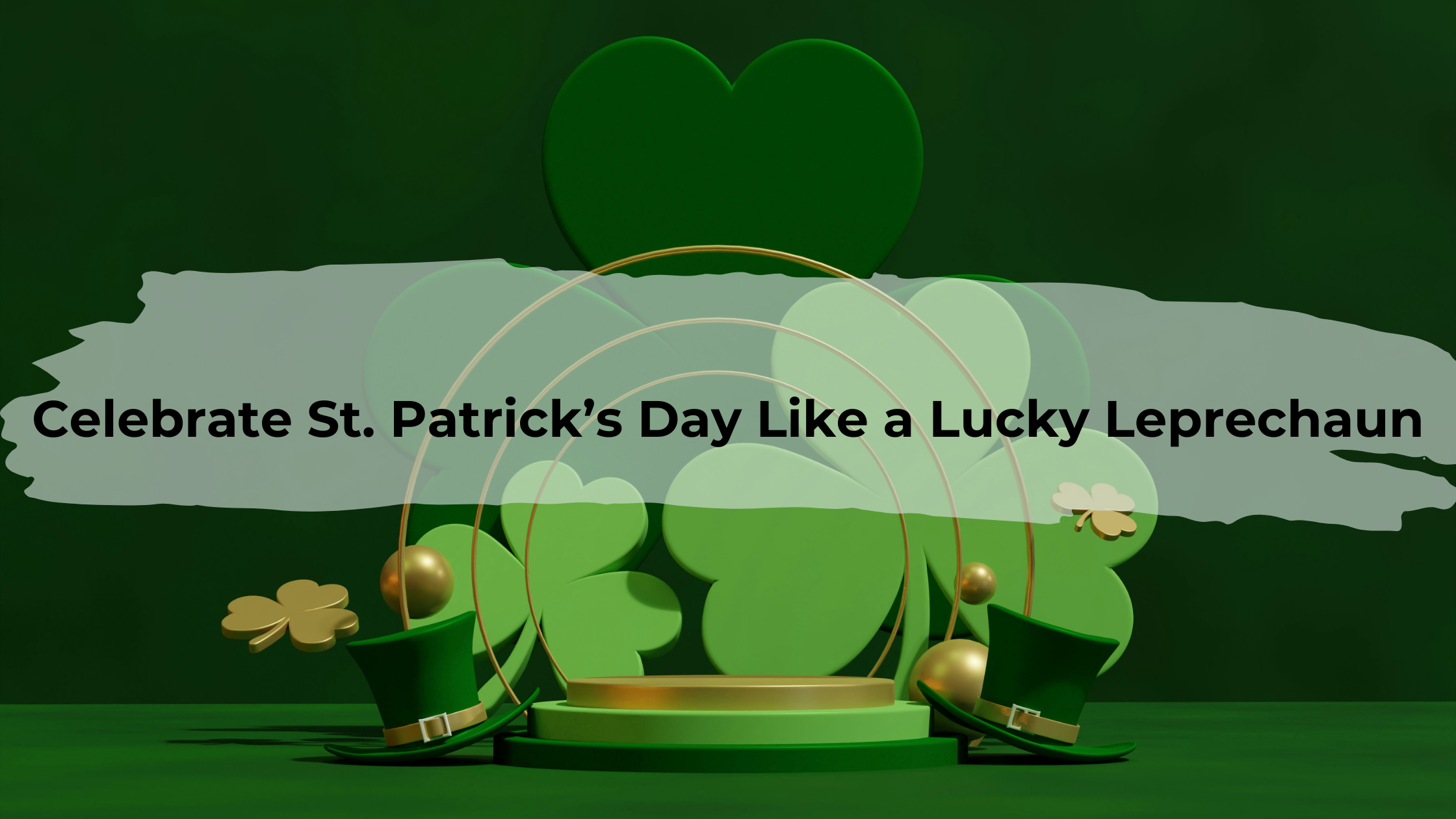 Celebrate St. Patrick’s Day Like a Lucky Leprechaun